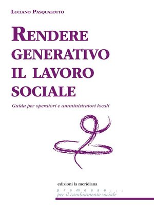 cover image of Rendere generativo il lavoro sociale. Guida per operatori e amministratori locali